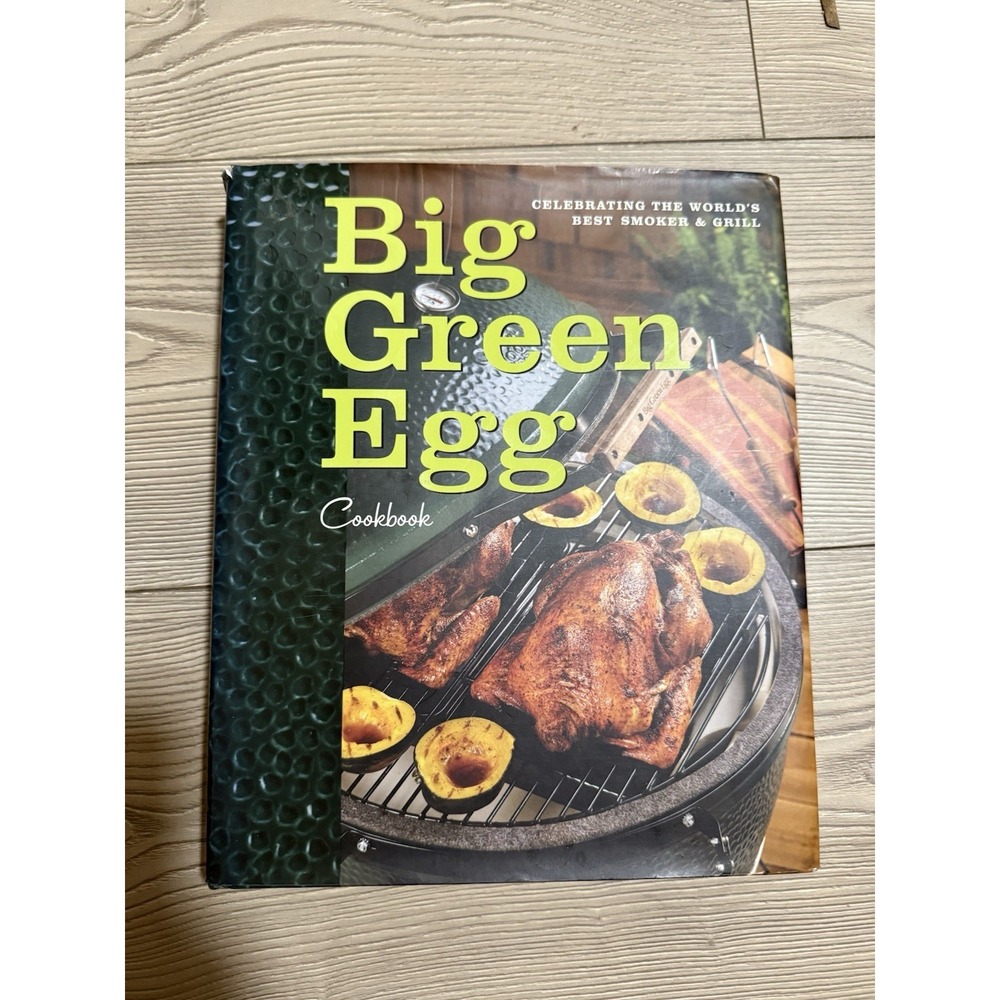 Big Green Egg Cookbook : Celebrating the Ultimate Cooking Hardcover Dust Jacket